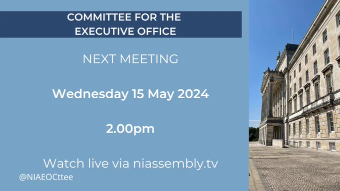 Graphic of a closeup shot of the front of Parliament Buildings with a pale blue overlay. Accompanying text reads: Committee for the Executive Office - Wednesday 15 May 2024 from 2.00pm - watch live on niassembly.tv. The Committee twitter handle is @NIAEOCttee.