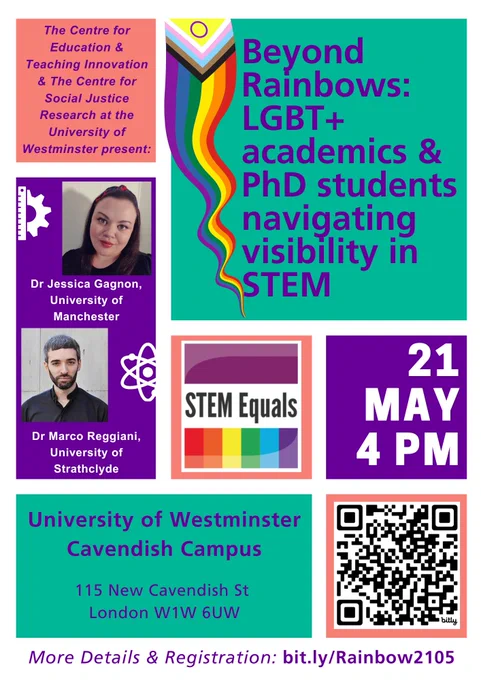 Flyer featuring the progressive Pride flag, a logo for the EPSRC funded STEM Equals project, photos of the featured speakers Dr Marco Reggiani and Dr Jessica Gagnon and text that reads:The Centre for Education & Teaching Innovation & The Centre for Social Justice Research at the University of Westminster present: Beyond Rainbows: LGBT  academics & PhD students navigating visibility in STEMFeaturing Dr Marco Reggiani, University of Strathclyde and Dr Jessica Gagnon, University of Manchester21 May 4pmUniversity of Westminster, Cavendish Campus, 115 New Cavendish St, London W1W 6UWMore Details & Registration: bit.ly/Rainbow2105 