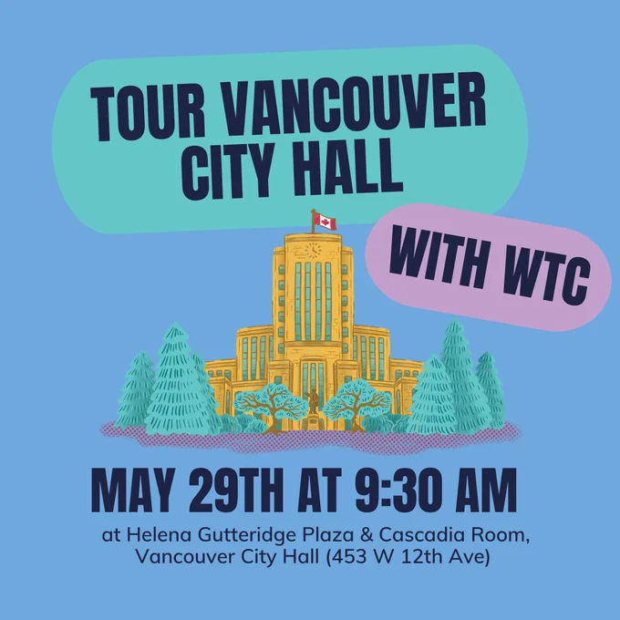 blue background with heading "Tour Vancouver CIty Hall With WTC" in turquoise and purple backgrounds. An illustration of Vancouver City Hall   trees is in the middle with text "May 29th at 9:30 AM at Helena Gutteridge Plaza & Cascadia Room, Vancouver City Hall (453 W 12th Ave) in black