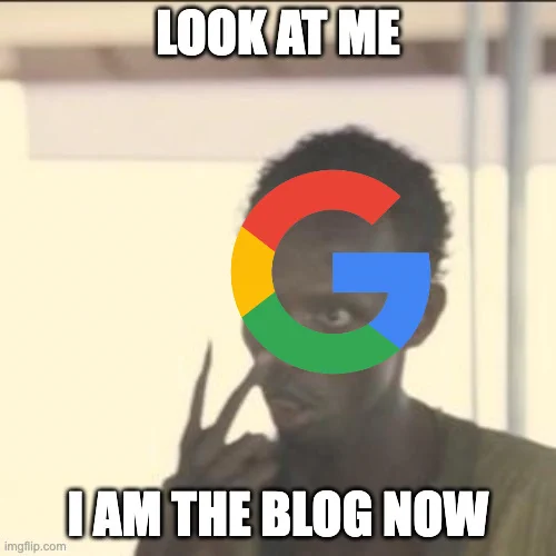 the "look at me" meme - with the google logo, saying: "look at me, I am the blog now"