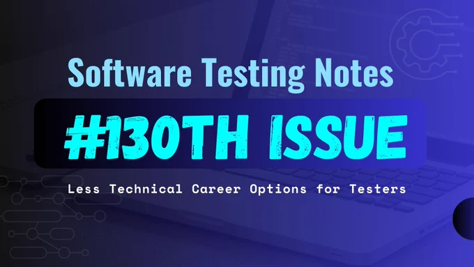Software Testing Notes Newsletter #130th Issue