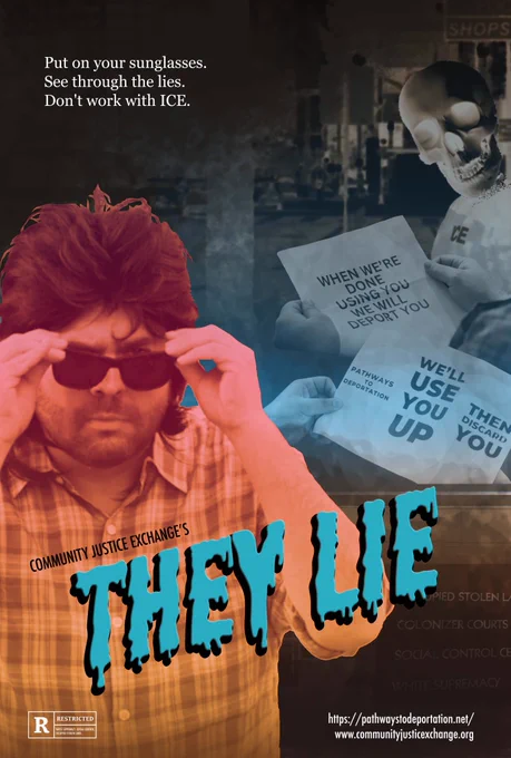 Movie poster with the title "They Lie" with dripping paint font in blue. A person with a mullet is putting on a pair of glasses on the left hand side. On the right, the image of a skeleton ICE agent, and hands holding up Immigration Customs Enforcement brochures that have been decoded with the glasses, and read "Pathways to Deportation", "We'll use you up", "Then Discard you". 