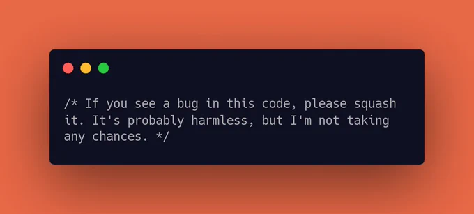 If you see a bug in this code, please squash it. It's probably harmless, but I'm not taking any chances.