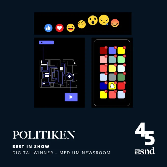 A navy background with the text “POLITIKEN” in white written on it. Underneath that it reads “Best in Show Digital Winner - Medium Newsroom” in white. In the bottom right corner is a white SND logo and SND45 logo. There is a composite of three screenshots from POLITIKEN’s “This is how the phone is designed to steal your time” entry above the text. 