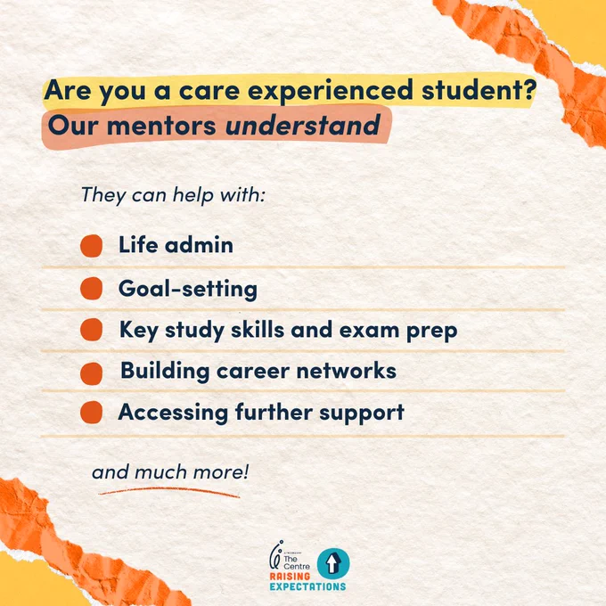 Image reads:

Are you a care experienced student? Our mentors understand

They can help with:
- life admin
- goal setting
- key study skills and exam prep
- building career networks
- accessing further support

and much more