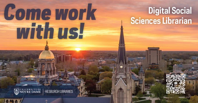 A photograph of the campus of the University of Notre Dame shows sunset over the spire of the Basilica of the Sacred Heart, the golden dome of the Main Building, and the Hesburgh Library. The words "Come Work with Us! Digital Social Sciences Librarian" float on top of the image.