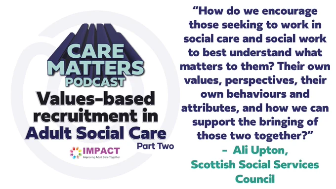 Text "How do we encourage those seeking to work in social care and social work to best understand what matters to them? Their own values, perspectives, their own behaviours and attributes, and how we can support the bringing of those two together?"- Ali Upton, Scottish Social Services Council