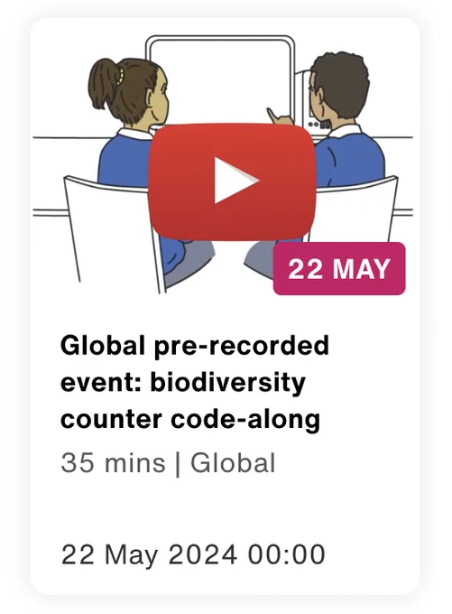 Screenshot of the global code along from the micro:bit website: text says Global pre-recorded event: biodiversity counter code-along. 
35 mins | Global
22 May 2024 00:00