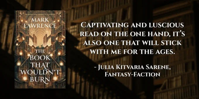 The cover sits on the left of the image. It shows the inside of an impossibly huge library. Shelves reach to the arched ceiling, and stairs lined with books twist and turn on each side of the cover. Each stair's landing is lit with orbs of warm light covered in wrote iron filigree. Some of the shelves are decorated with owl carvings. At the center of the cover is a lone crow perched on the top of one of the bookcases. On the right of the image is a quote from the review, "Captivating and luscious read on the one hand, it’s also one that will stick with me for the ages. - Julia Kitvaria Sarene, Fantasy-Faction". The background is a photo of library shelves framed by a a dark railing.