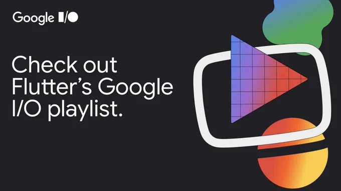 Text reads, "Check out Flutter's Google I/O playlist."