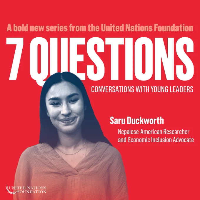 White words on a red background, with a black and white cutout of a woman on the left. Text reads: A bold new series from the United Nations Foundation. Seven questions. Conversations with young leaders. Saru Duckworth. Nepalese-American researcher and economic inclusion advocate.