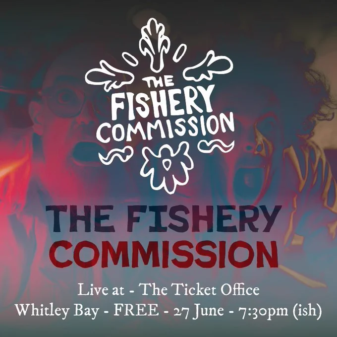 The Fishery Commission - Live at the Ticket Office Whitley Bay - FREE - 27 June 7:30pm (ish)