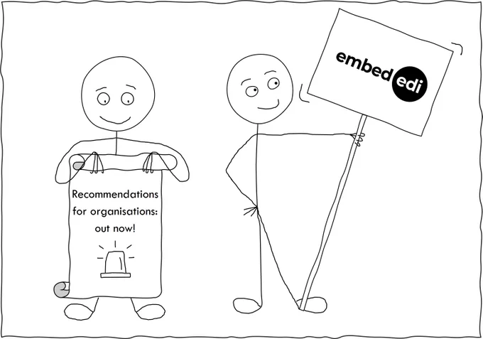One person holding a scroll that says recommendations for organisations out now! A second person holding a banner that says embed EDI.