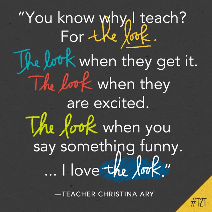 "You know why I teach? For the look. The look when they get it. The look when they are excited. The look when you say something funny. ... I love the look." —Teacher Christina Ary