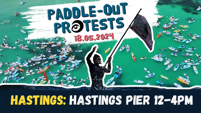 Overhead view of a colourful group of surfers, kayakers and paddleboarders on green-blue water. Captions say "Paddle-out protests 18.05.2024" and "Hastings: Hastings Pier 12-4pm"