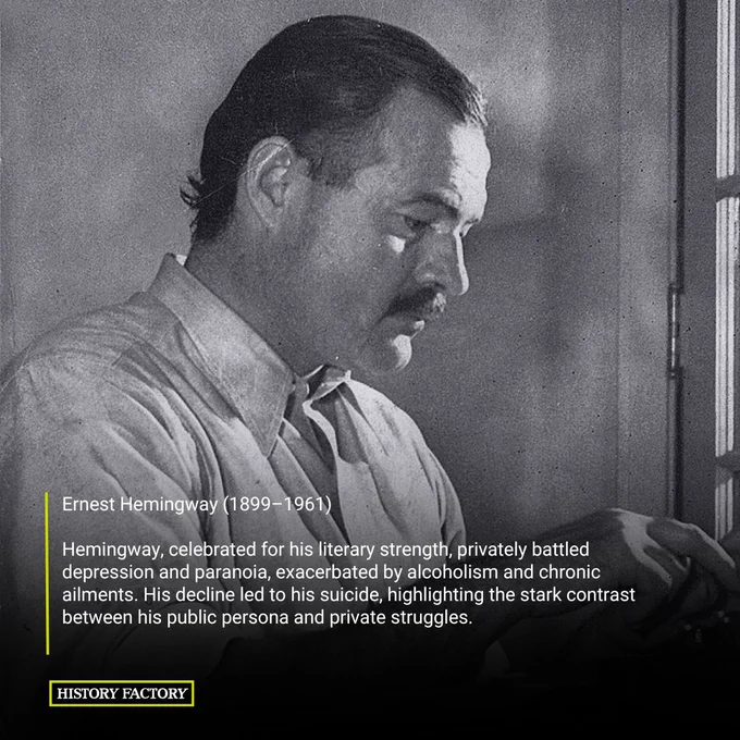 Ernest Hemingway (1899–1961) 

Hemingway, celebrated for his literary strength, privately battled depression and paranoia, exacerbated by alcoholism and chronic ailments. His decline led to his suicide, highlighting the stark contrast between his public persona and private struggles.