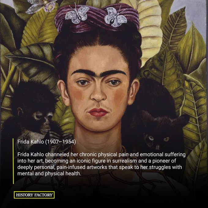 Frida Kahlo (1907–1954) 

Frida Kahlo channeled her chronic physical pain and emotional suffering into her art, becoming an iconic figure in surrealism and a pioneer of deeply personal, pain-infused artworks that speak to her struggles with mental and physical health.