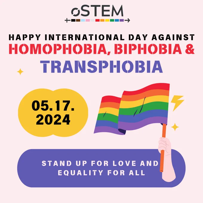 A light pink background with the oSTEM logo at the top. Below this is black, red, and purple text that says 'Happy International Day Against Homophobia, Biphobia & Transphobia.' Below this is a graphic of an arm holding up a rainbow flag. To the left is a yellow shape with the date '05.17.2024' in it. At the bottom is a purple oval that says 'Stand up for love and equality for all' in it. 