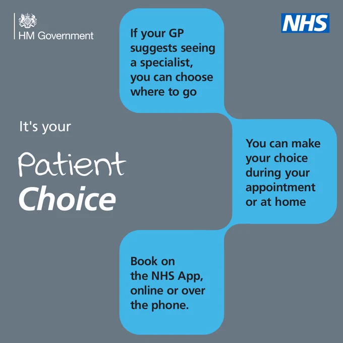 If your GP suggests seeing a specialist, you can choose where to go. You can make your choice during your appointment or at home. Book on the NHS App, online or over the phone. It's your Patient Choice.