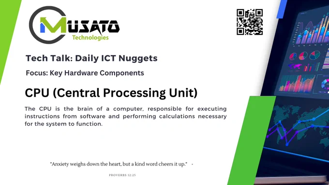 Daily ICT Nuggets
Focus: Key Hardware Components:   CPU (Central Processing Unit)

Description: The CPU is the brain of a computer, responsible for executing instructions from software and performing calculations necessary for the system to function.

Imagine you're the manager of a company. Your job is to make decisions, solve problems, and coordinate all the activities happening in the company. You are like the CPU of a computer.

Here's how it works:

Decision Making: Just like you, the CPU makes decisions. When you open an application or perform a task on your computer, the CPU decides how to execute that task efficiently.

Problem Solving: When you encounter a problem, you use your knowledge and experience to find a solution. Similarly, the CPU uses its instructions and algorithms to solve complex problems and perform calculations.
