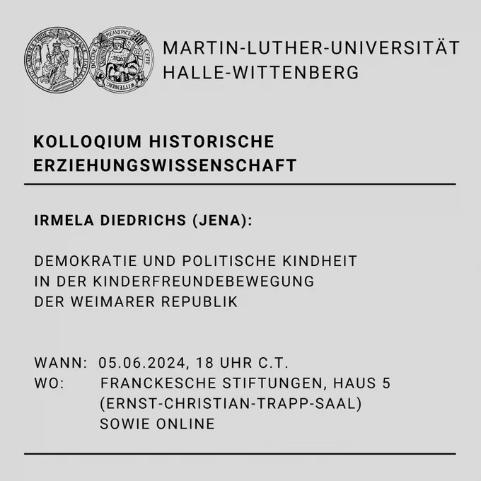 Veranstaltungsinformation für das Kolloquium des Fachbereichs der Historischen Erziehungswissenschaft am 05.06.2024 um 18 Uhr (c.t.) in den Franckeschen Stiftungen (Trapp-Saal) und online. Das Kolloquium hält Irmela Diedrichs (Jena) und es hat den Titel "Demokratie und politische Kindheit in der Kinderfreundebewegung der Weimarer Republik".