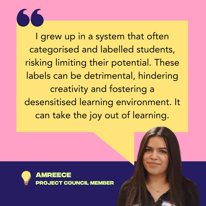 A portrait of a young person Amreece with her quote, "I grew up in a system that often categorised and labelled students, risking limiting their potential. These labels can be detrimental, hindering creativity and fostering a desensitised learning environment. It can take the joy out of learning."