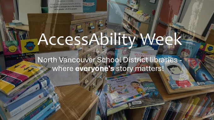 Two images of library bookshelves are overlaid with white text that reads 'AccessAbility Week, North Vancouver School District libraries - where everyone's story matters!'