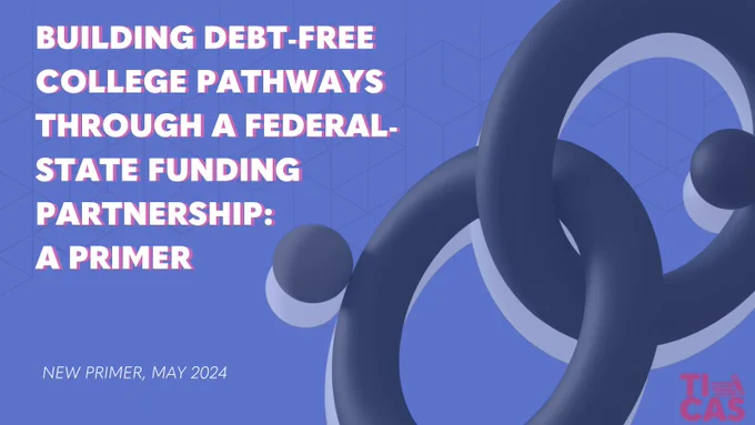 Graphic of two circles linking together with the text: “Building Debt-Free College Pathways Through a Federal-State Funding Partnership: A Primer. New Primer, May 2024” The TICAS logo is in the bottom right corner. 