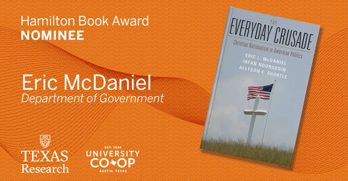 Image is of Hamilton Book Award Nominee Eric McDaniel’s book, The Everyday Crusade: Christian Nationalism in American Politics 