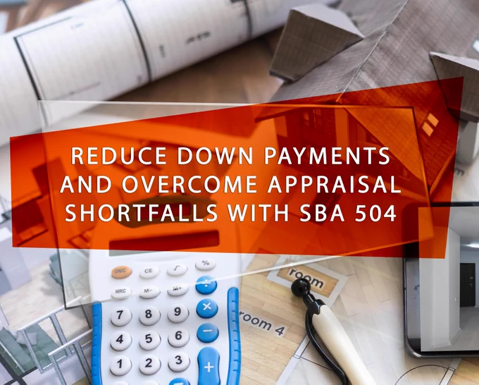 Reduce down payments and overcome appraisal shortfalls with SBA 504