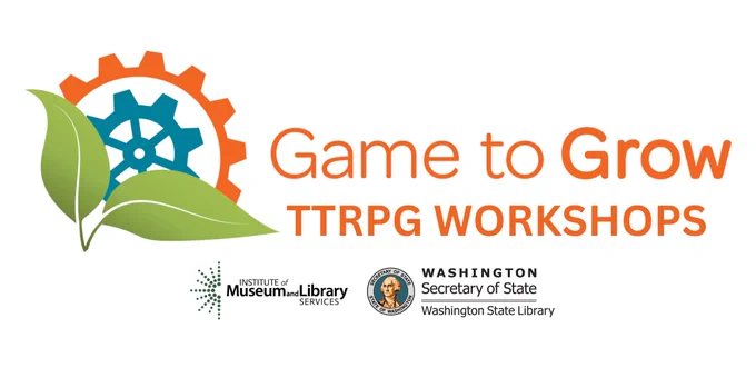 Text reads: Game to Grow TTRPG Workshops. includes the game to grow logo as WSL and IMLS logos.