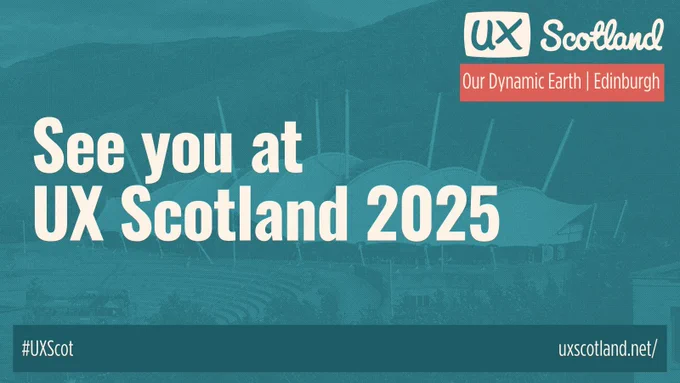 Banner for UX Scotland 2025 conference featuring text "See you at UX Scotland 2025" and "Our Dynamic Earth | Edinburgh", with the underlying image of Dynamic Earth dome-like structure. Additional elements include event hashtags and website "#UXScot uxscotland.net".