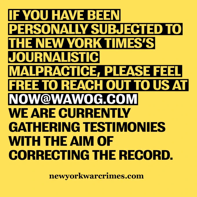 Yellow background with black text. Slide reads: “If you have been personally subjected to the New York Times’s journalistic malpractice, please feel free to reach out to us at now@wawog.com; we are currently gathering testimonies with the aim of correcting the record.”