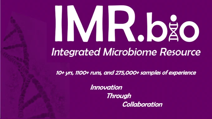 IMR.bio - Integrated Microbiome Resource. 10  years, 1100  runs, and 275,000  samples of experience. Innovation Through Collaboration.