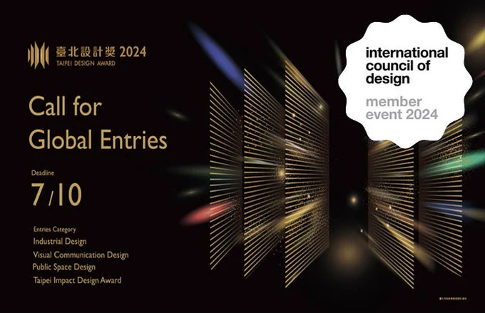 International Council of Design
Member Event 2024
Taipei Design Award 2024, Call for Global Entries
Deadline: 10 July 2024

Entries Category:
Visual Communication Design
Public Space Design
Taipei Impact Design Award