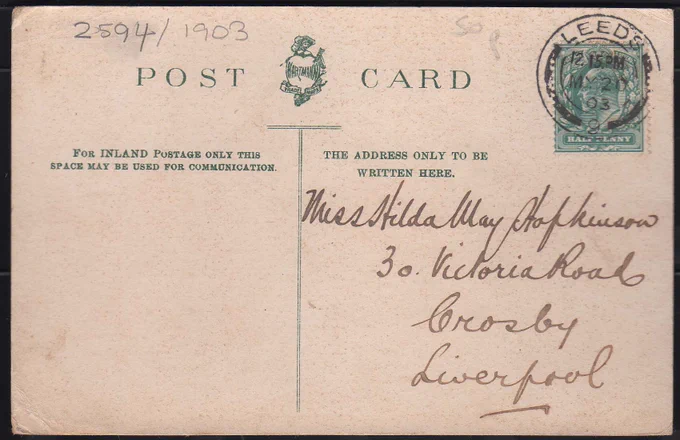 Back face of an Edwardian postcard. It is stamped 12.15pm May 20 03 Leeds. The address reads "Miss Hilda May Hopkinson 30 Victoria Road Crosby Liverpool"