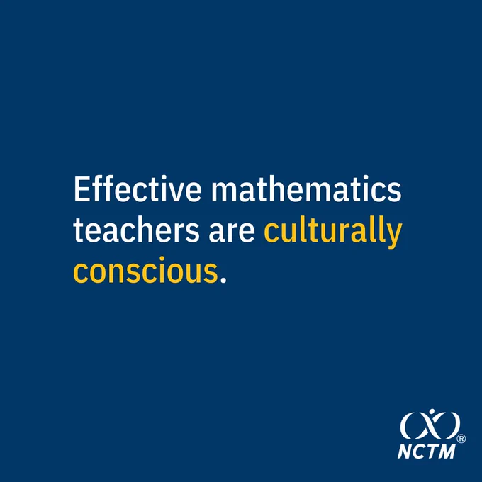 Effective mathematics teachers are culturally conscious.