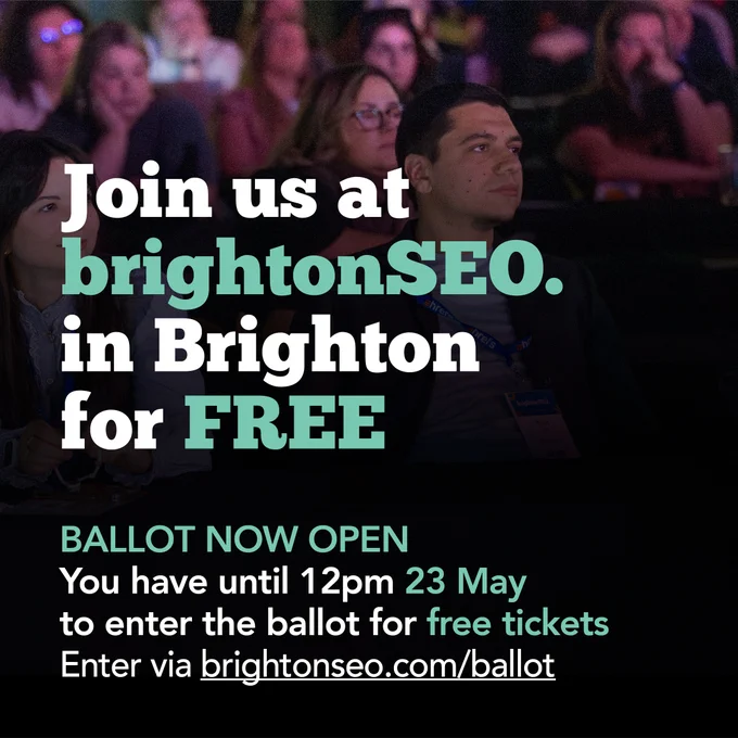 Join us at brightonSEO in Brighton for FREE
Ballot now open
You have until 12pm 23 May to enter the ballot for free tickets
Enter via brightonSEO.com/ballot