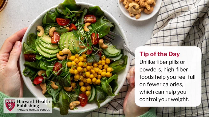 Fiber and weight loss: Unlike fiber pills or powders, high-fiber foods help you feel full on fewer calories, which can help you control your weight.