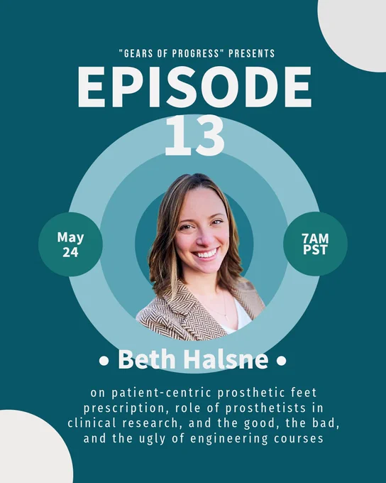 Flyer for Episode 13 with Beth Halsne, set to be released on May 24 at 7am PST. The topic is patient-centric prosthetic feet prescription, role of prosthetists in clinical research, and the good, the bad, and the ugly of engineering courses.