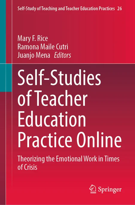 Self-Studies of Teacher Education Practice Online: Theorizing the Emotional Work in Times of Crisis. Published by Springer