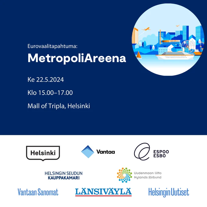 Eurovaalitapahtuma: MetropoliAreena. Ke 22.5. klo 15-17. Mall of Tripla. HElsingin, Vantaan, Espoon, Helsingin seudun kauppakamarin, Uudenmaan liiton, Vantaan Sanomien, Länsiväylän ja Helsingin uutisten logot.
