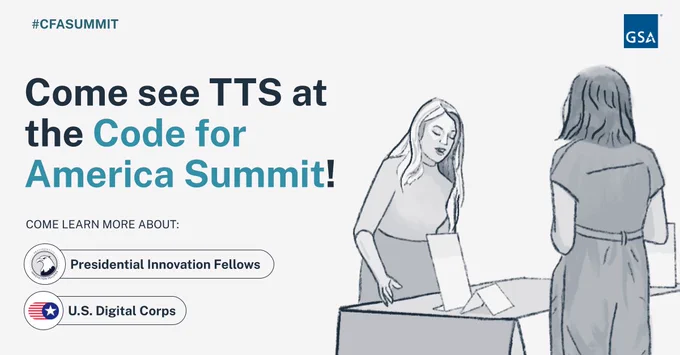 #CfASummit Come see TTS at the Code for America Summit! Come learn more about the Presidential Innovations Fellows and U.S. Digital Corps. An image of two female figures  chatting at a booth is next to the text.