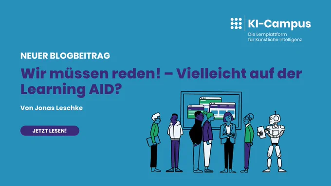 Blogbeitrag von Jonas Leschke auf dem KI-Campus: Wir müssen reden! – Vielleicht auf der Learning AID?