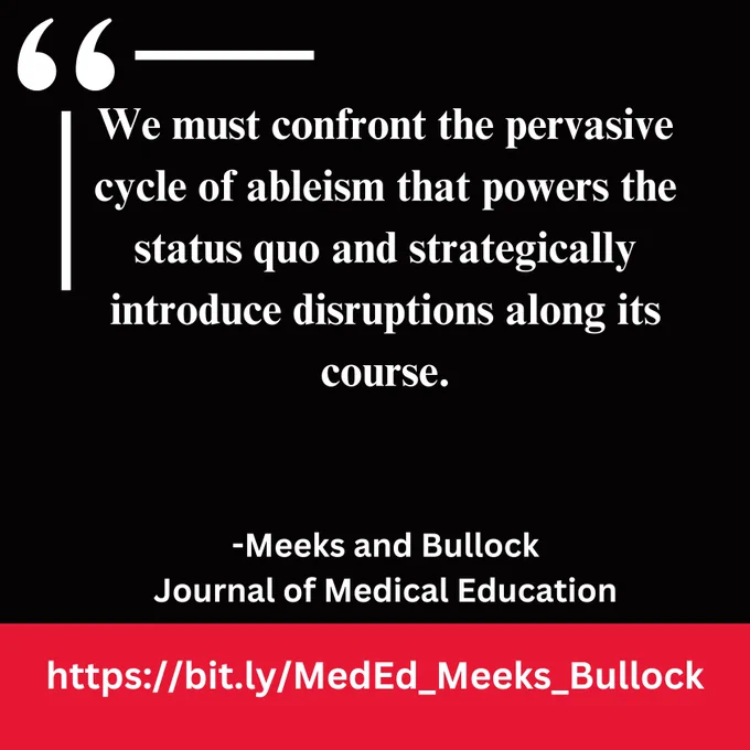 Red and Black infographic that says "We must confront the pervasive cycle of ableism that powers the status quo and strategically introduce disruptions along its course."
-Meeks and Bullock
Journal of Medical Education
https://bit.ly/MedEd_Meeks_Bullock