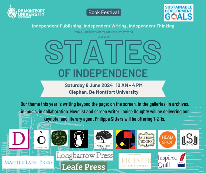States of Independence is an annual one-day festival that celebrates indie publishing. Now in its 15th year, States 24 will be hosted by the Leicester Centre for Creative Writing at DMU and our industry partner, Dahlia Books. As ever, our ‘Book Festival In a Day’ on Saturday 8th June 2024 will be open to the public and FREE to all.

Our theme this year is writing beyond the page: on the screen, in the galleries, in archives, in music, in collaboration. Novelist and screen writer Louise Doughty will be delivering our keynote, and literary agent Philippa Sitters will be offering 1-2-1s. Join us for workshops and bookstalls galore!