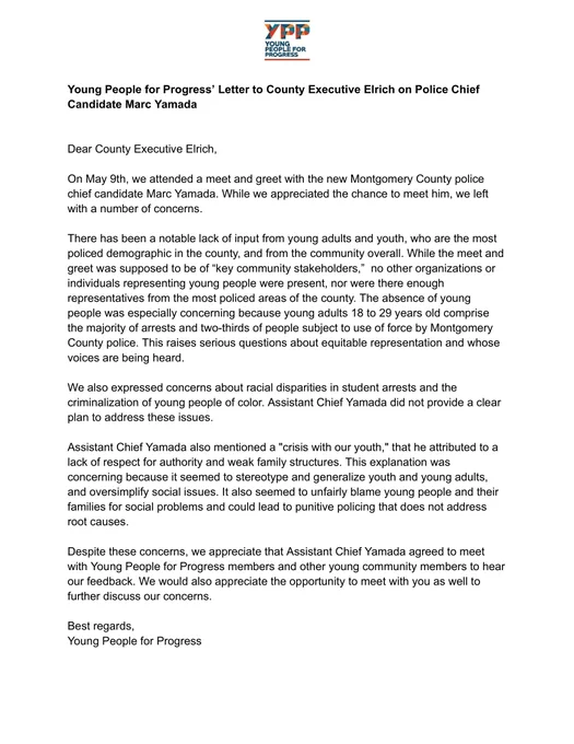 Young People for Progress’ Letter to County Executive Elrich on Police Chief Candidate Marc Yamada. The letter outlines our concerns with some comments that the Police Chief candidate made during a meet-and-greet and requests a meeting with the County Executive.