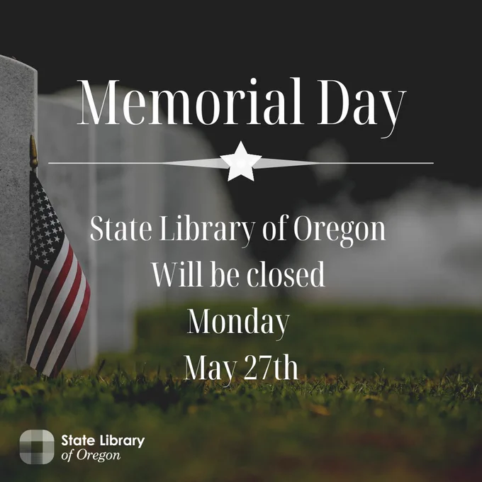 Arlington Cemetary photo with text stating Memorial Day State Library of Oregon Will be closed Monday May 27th