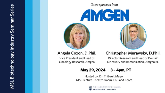 Guest speakers for the seminar include: Angela Coxon, Vice President and Head of Oncology Research at Amgen, and Christopher Murawsky, Director Research and Head of Domain Discovery and Immunization at Amgen BC. The seminar will take place from 3-4pm PT on May 29 in MSL 102 and through Zoom. The seminar will be hosted by Dr. Thibault Mayor.