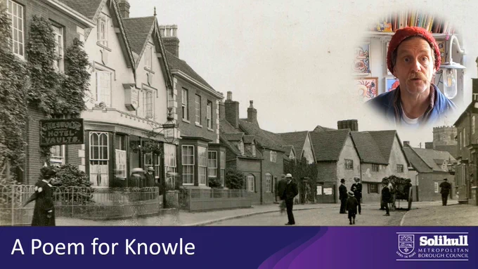 Black and white photograph of a road in the early 20th century showing a pub and a row of buildings on the left, with pedestrians and a horse and cart in the road. Inset is a colour photograph of a man. At the bottom of the image is a purple stripe with the Solihull Council logo and text saying A Poem for Knowle.